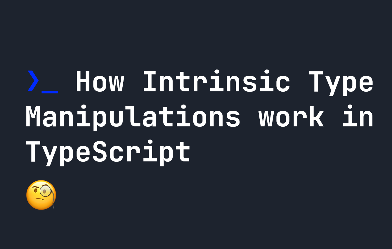How Intrinsic Type Manipulations work in TypeScript