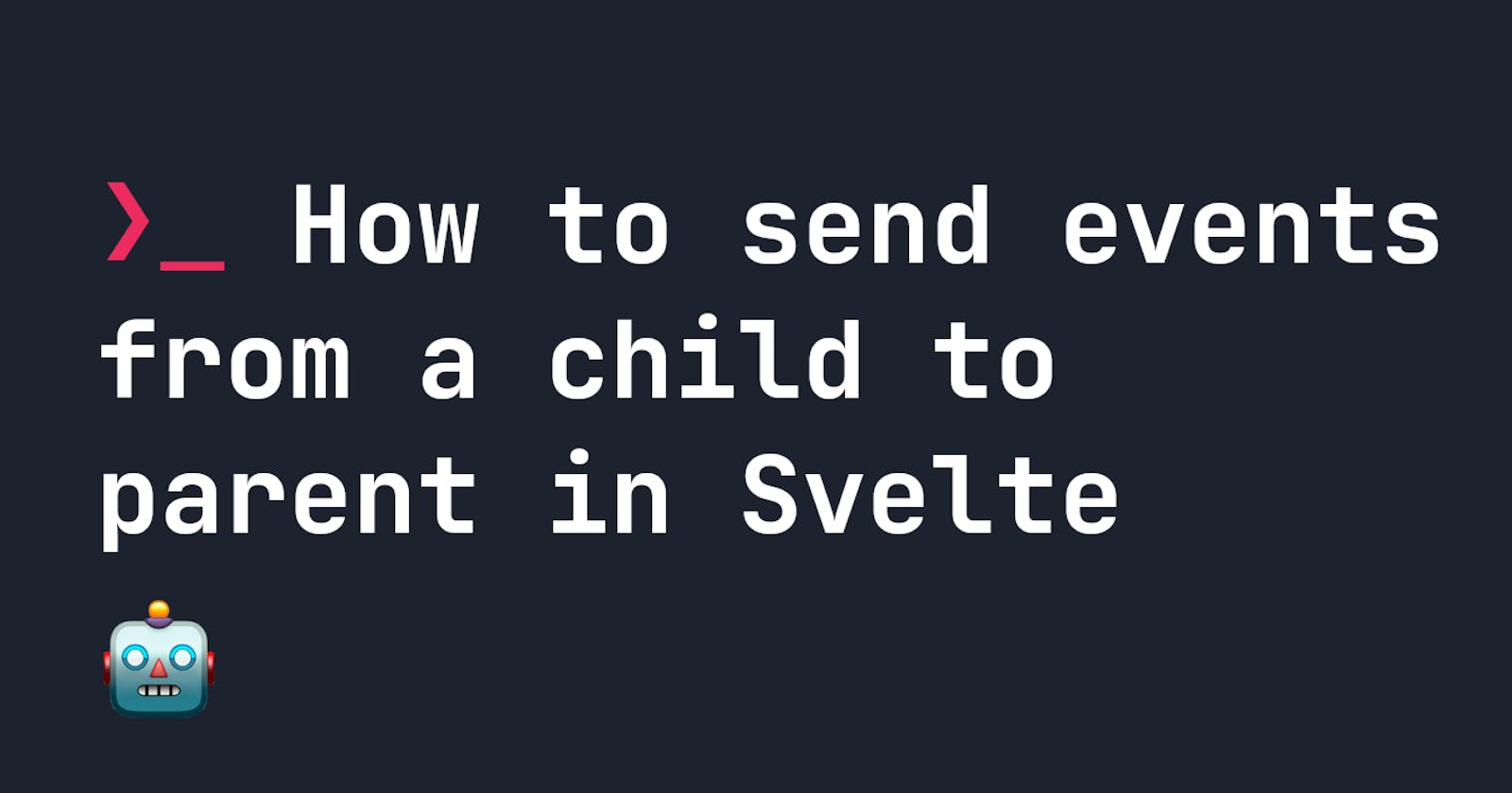 How to send events from a child to parent in Svelte