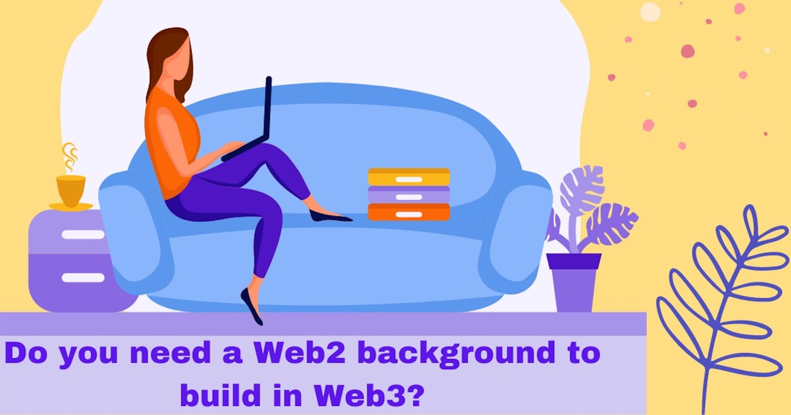 Do you need a Web2 background to build in Web3?