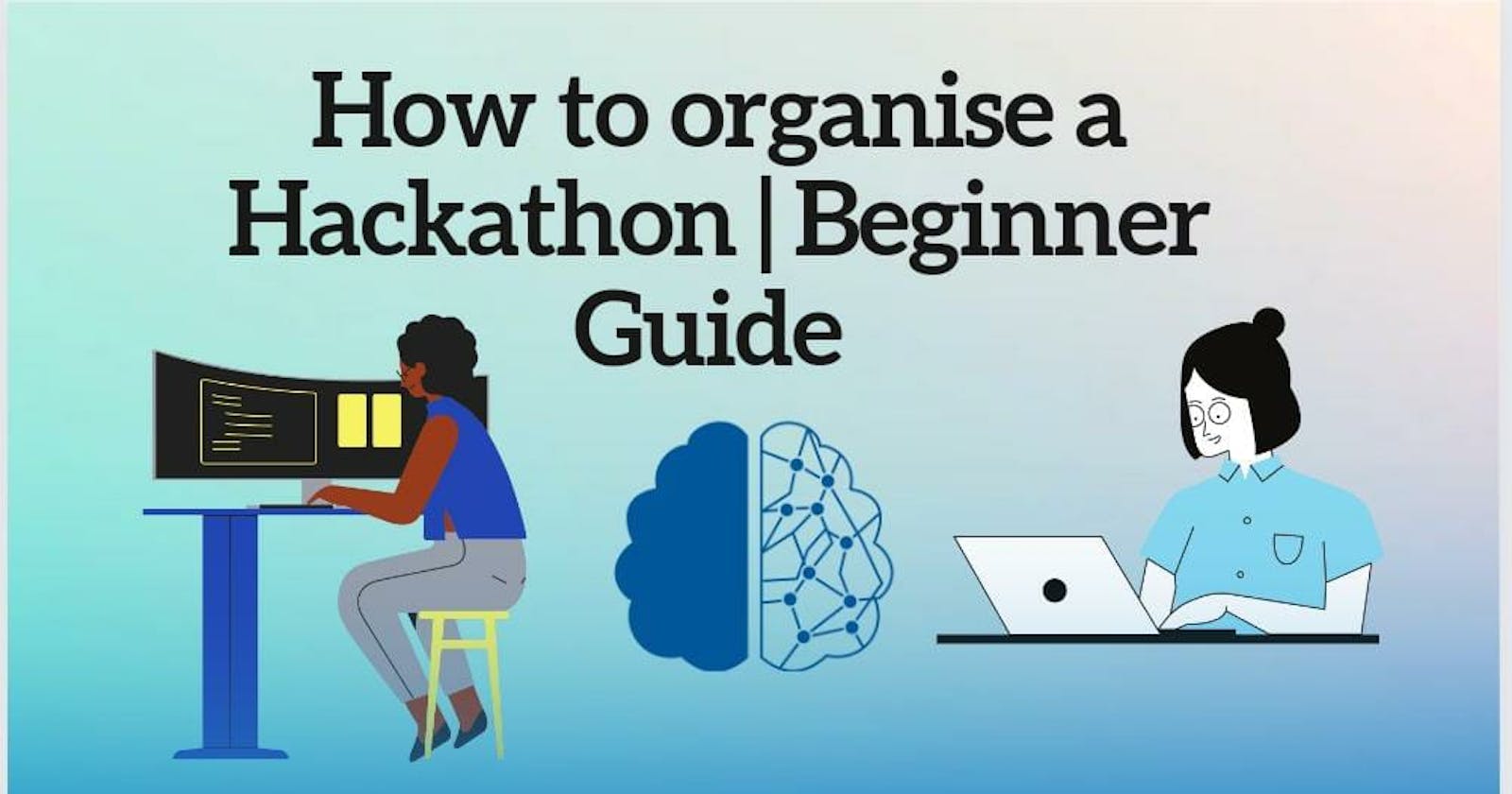 A Beginners Guide to organizing a successful Campus Hackathon