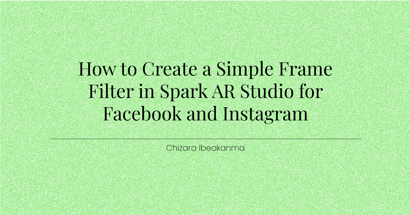 How to Create a Simple Frame Filter in Spark AR Studio for Facebook and Instagram