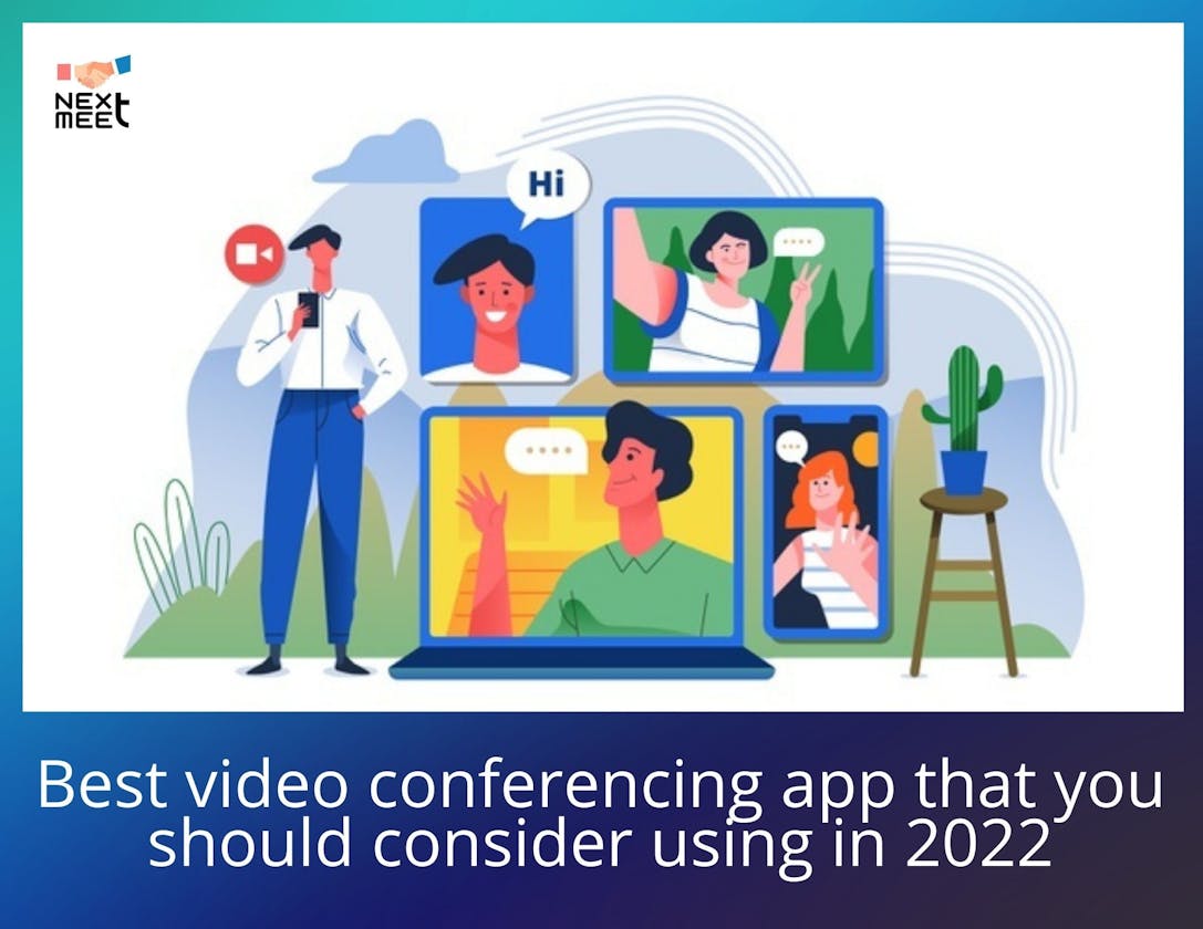 Best video conferencing app that you should consider using in 2022 - NextMeet®