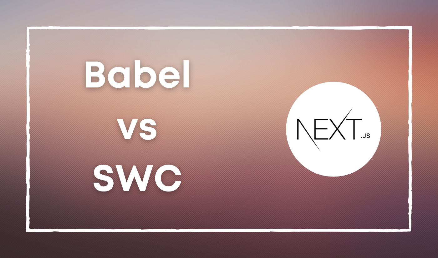 Why You Should Replace Babel with SWC in Next.js