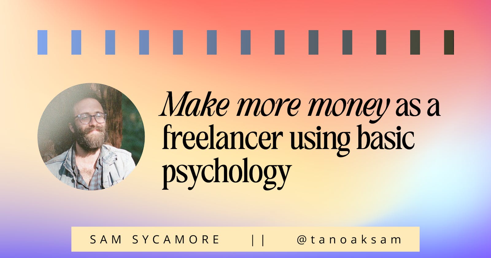 Make More Money as a Freelancer Using Basic Psychology