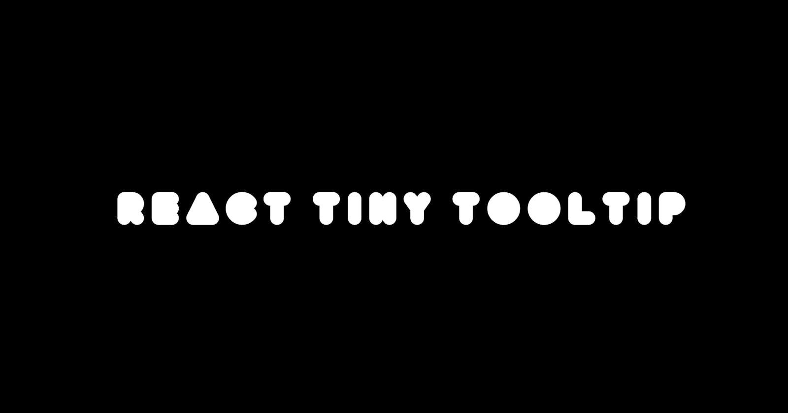 React tiny tooltip - a react library to create beautiful tooltips