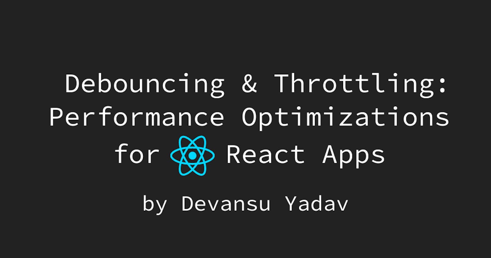 Make your React Apps more performant using Debouncing & Throttling! 🔥🚀
