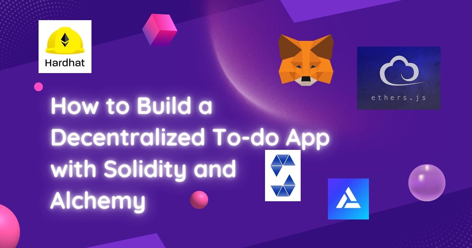 How to Build a Decentralized To-do App with Solidity and Alchemy
