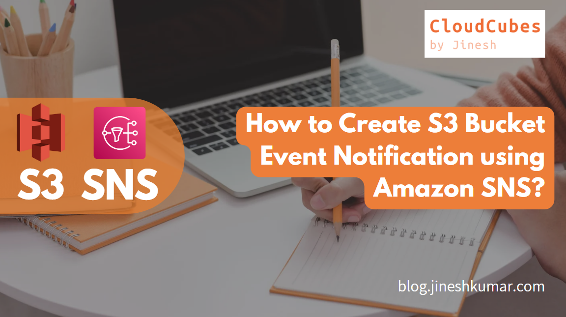 Create S3 Bucket Event Notification using Amazon SNS (Simple Notification Service)