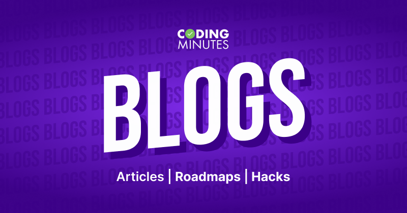 Coding Minutes Blogs | Tech Articles, Roadmaps, Interview Tips