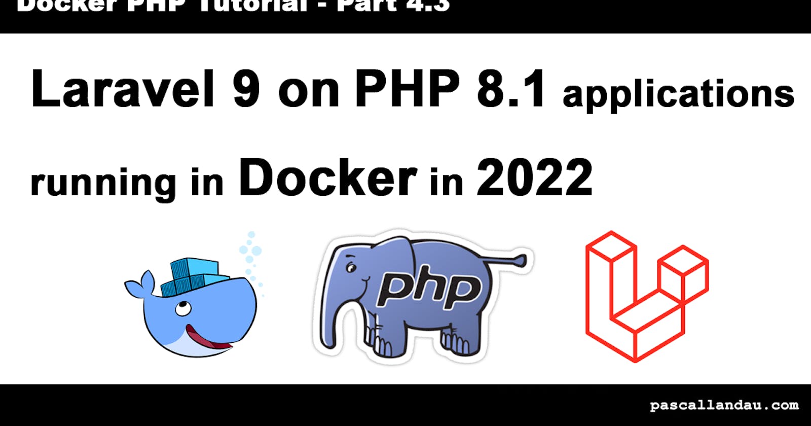 Run Laravel 9 on Docker in 2022 [Tutorial Part 4]