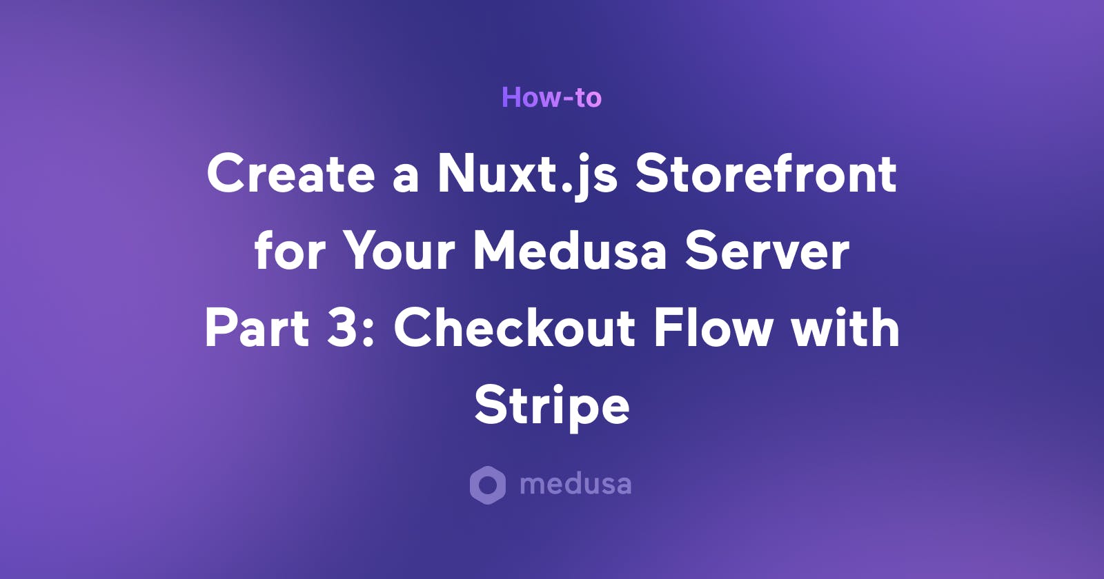 How I Created a Nuxt.js Ecommerce Store from Scratch Using Medusa Part 3: Checkout Flow with Stripe