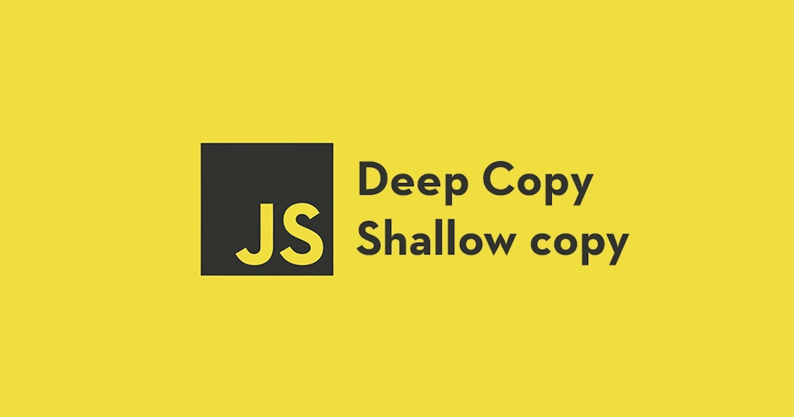 Shallow and Deep Copy in JavaScript