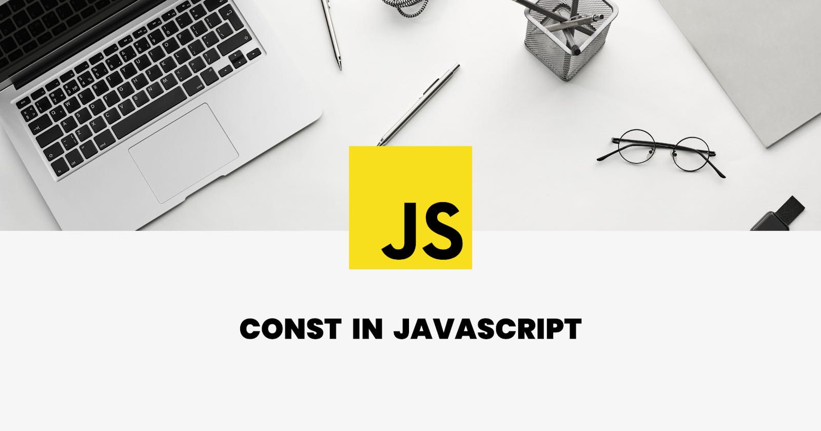 Let's understand const in JavaScript