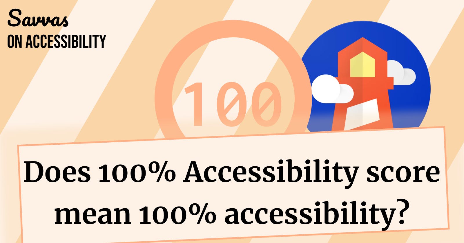 My Lighthouse Accessibility score is 100%. Does that mean my website is 100% accessible?