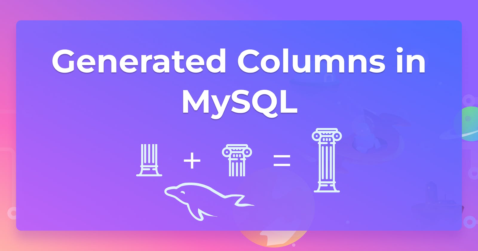 A Complete Guide to Generated Columns in MySQL