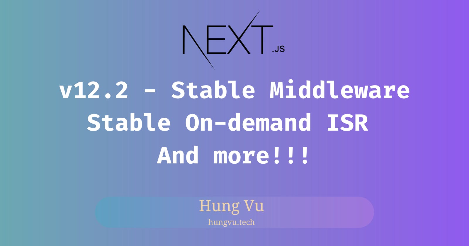 Next.js 12.2 Release: Stable Middleware, On-demand ISR, and more