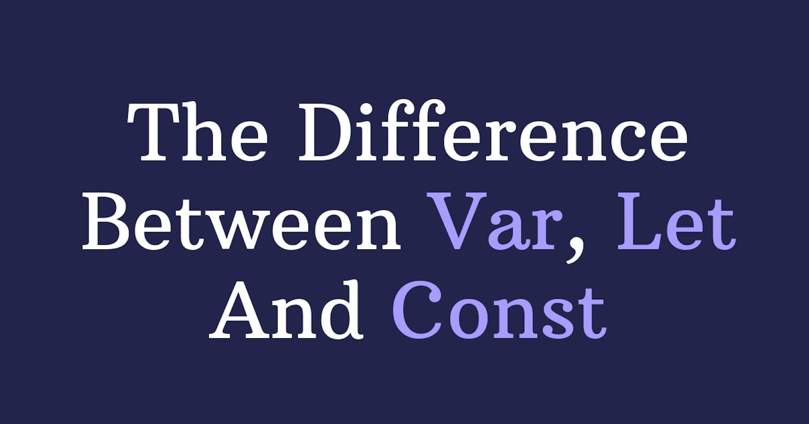 Var, Let, and const – What's the Difference?