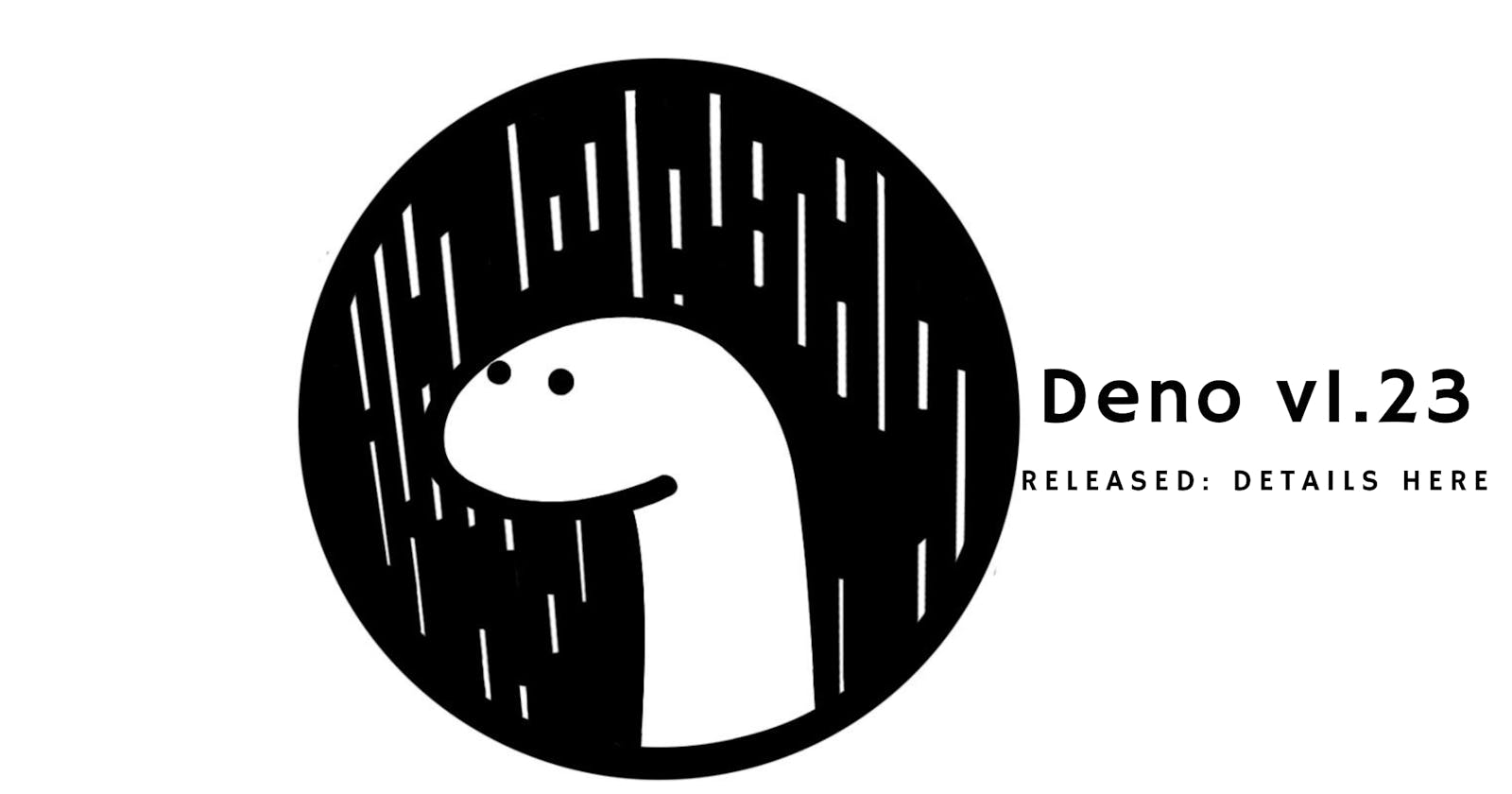 Deno v1.23 has been released: Details here