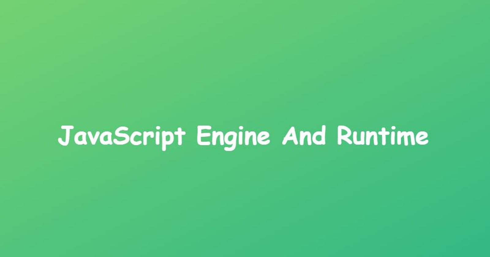 JavaScript Engine And Runtime