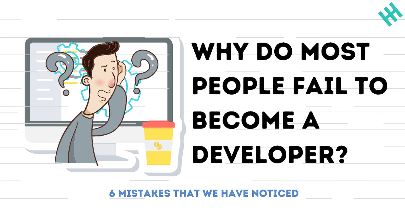 Why Do Most People Fail To Become A Developer: 6 Mistakes That We Have Noticed