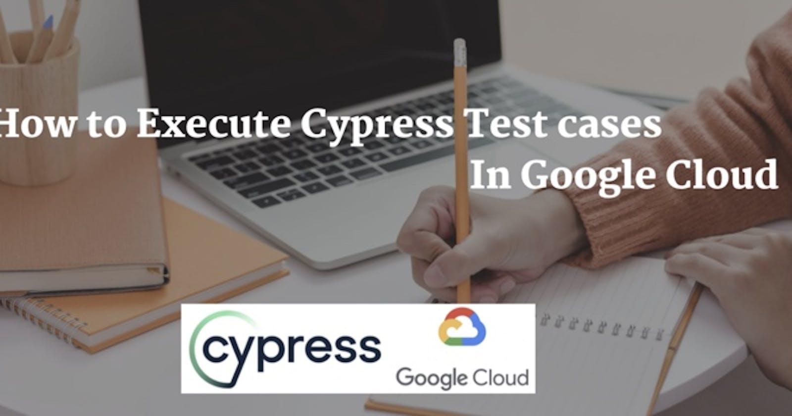 How to Setup And Run Cypress Test Cases in Google Cloud?