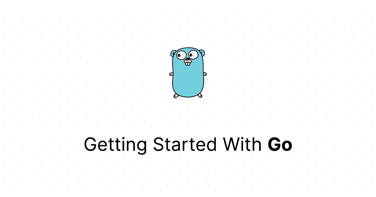 Getting Started With Go