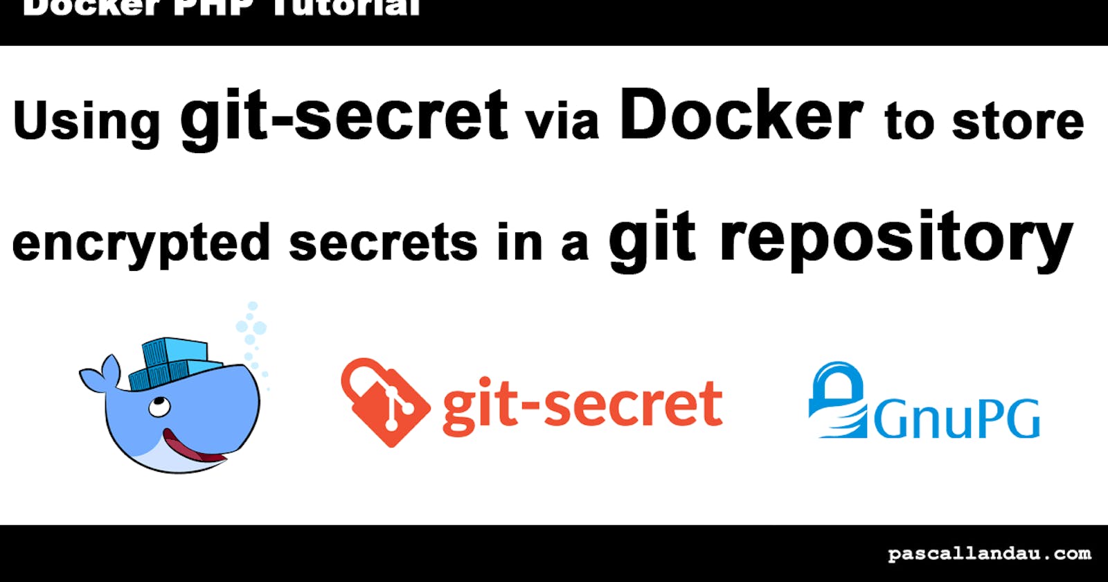 Use git-secret to encrypt secrets in the repository [Tutorial Part 6]
