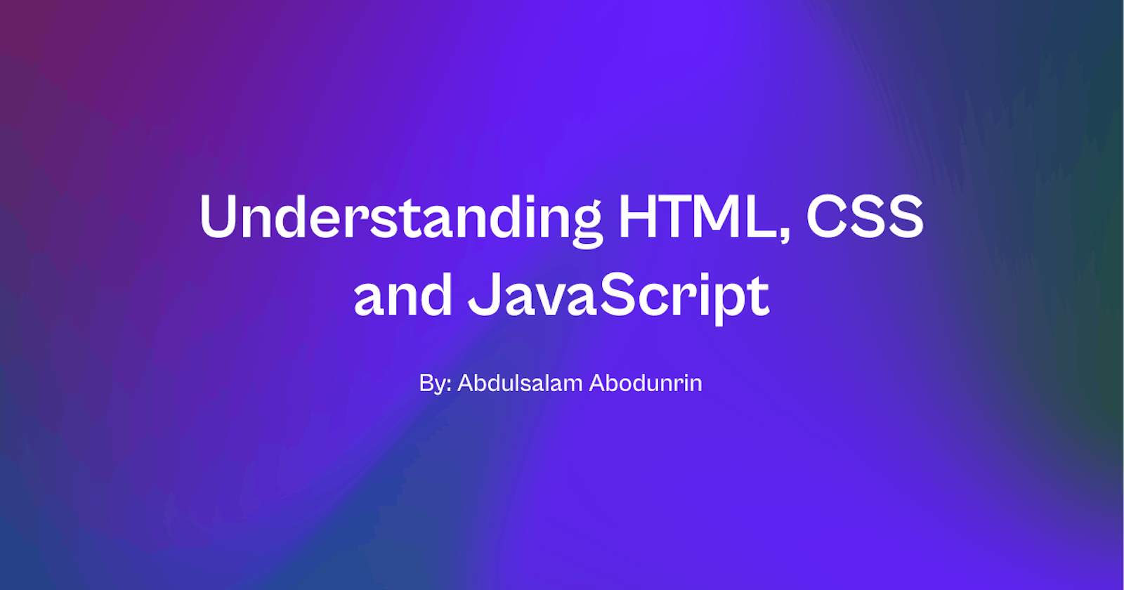 Understanding HTML, CSS and JavaScript.