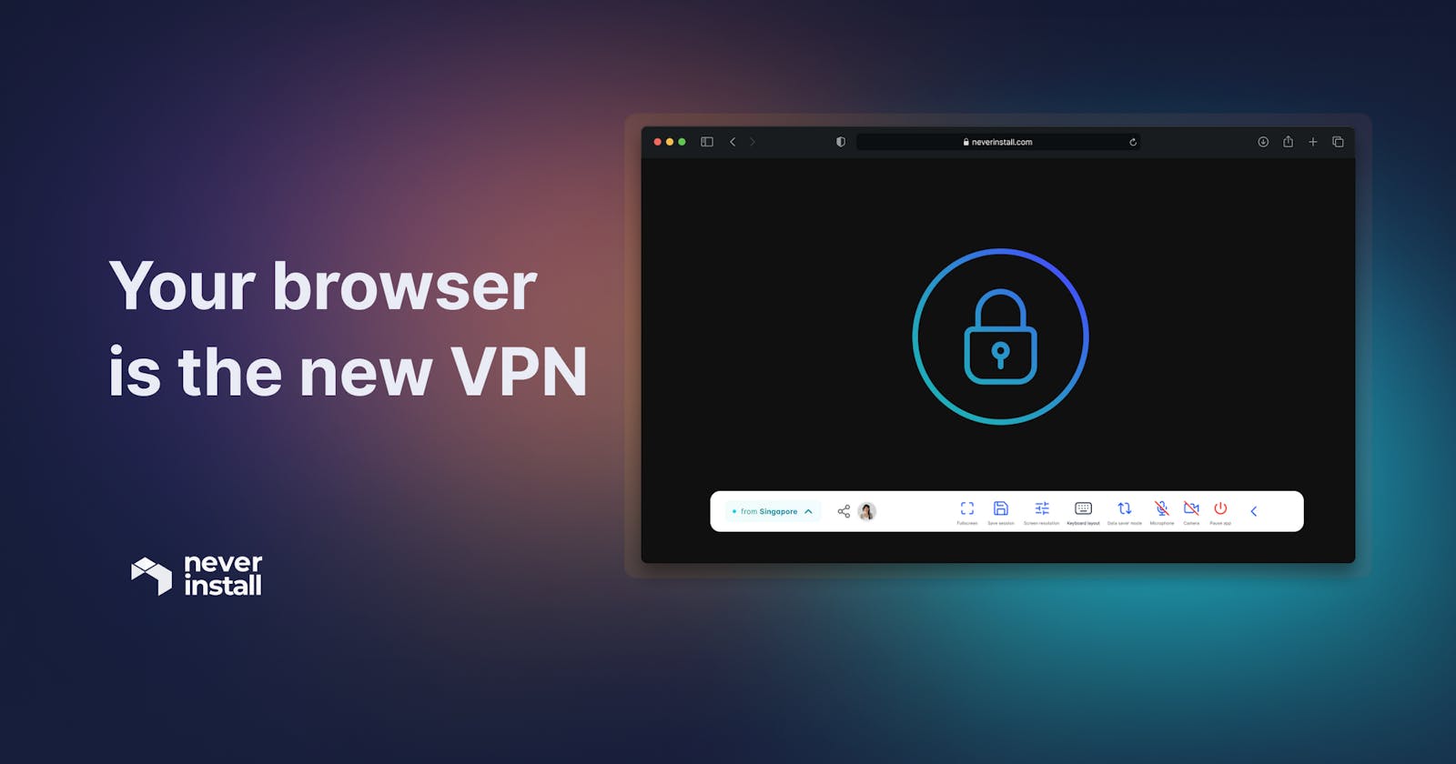 Your browser is the new VPN