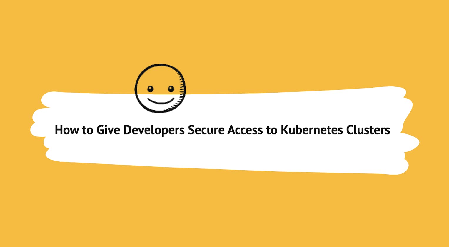 How to Give Developers Secure Access to Kubernetes Clusters
