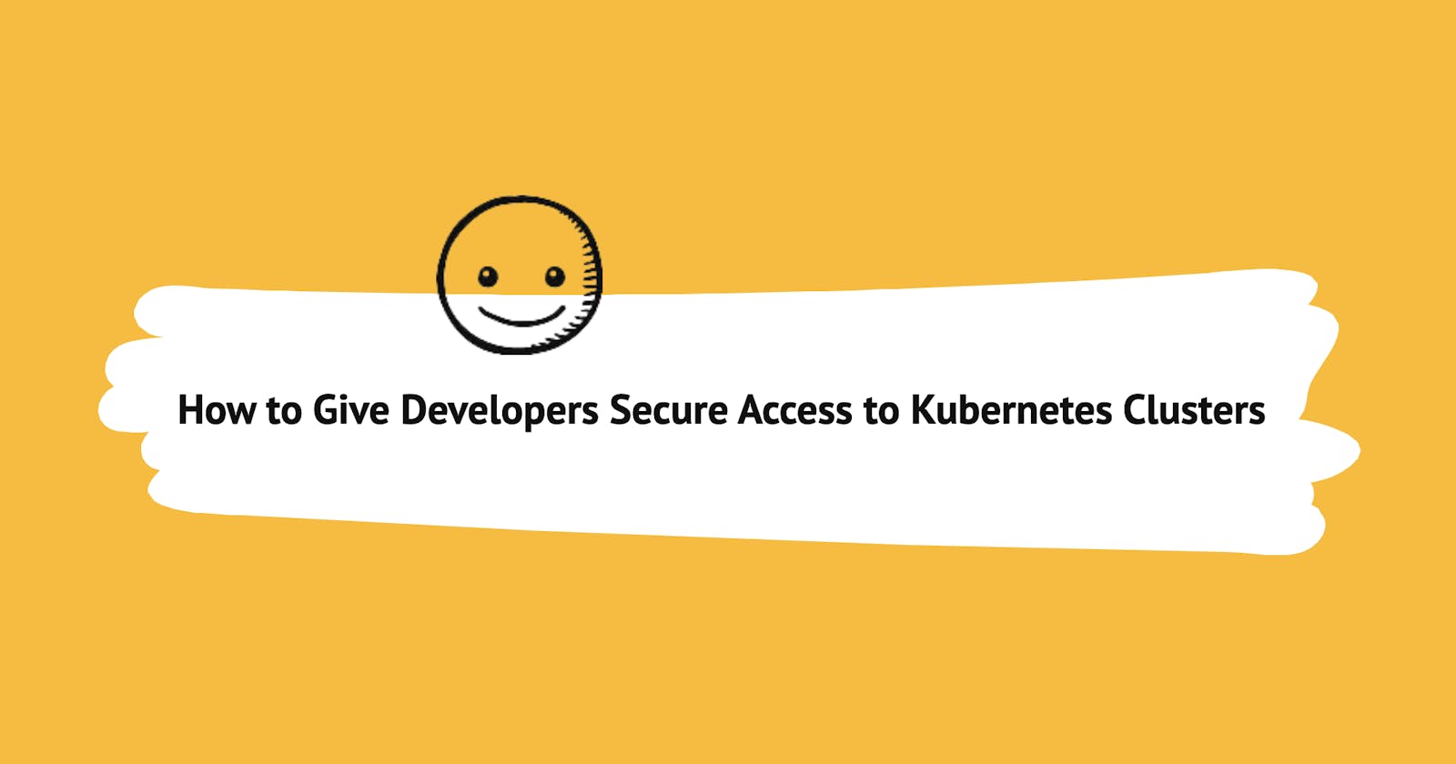 How to Give Developers Secure Access to Kubernetes Clusters