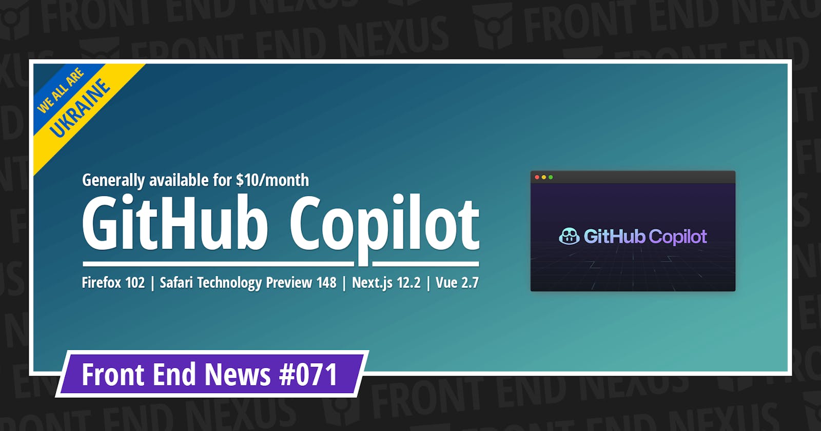 GitHub Copilot goes commercial, Firefox 102, Safari Technology Preview 148, Next.js v12.2.0, Vue 2.7, and more | Front End News #071