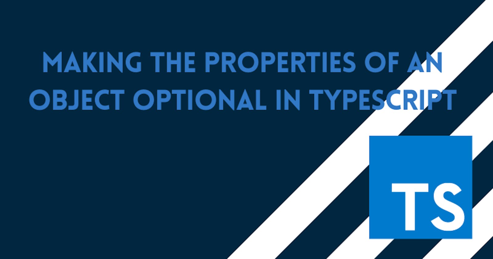 Making the Properties of an Object Optional in Typescript