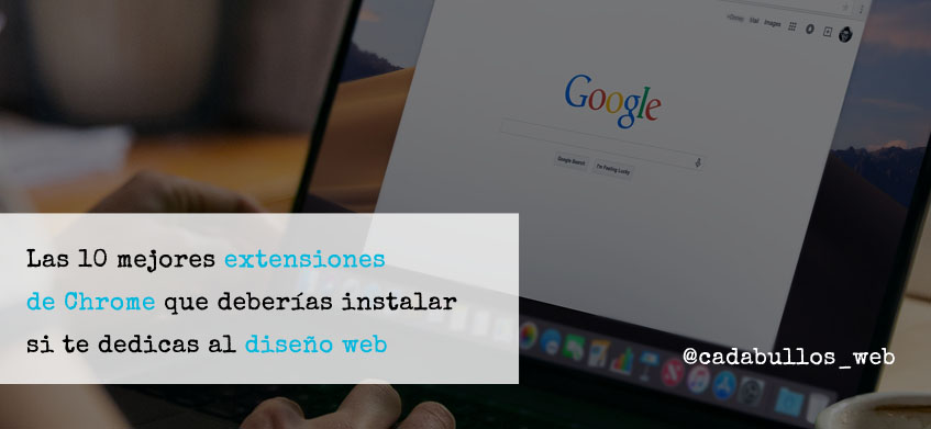 10 Extensiones geniales de Google Chrome para diseñadores web