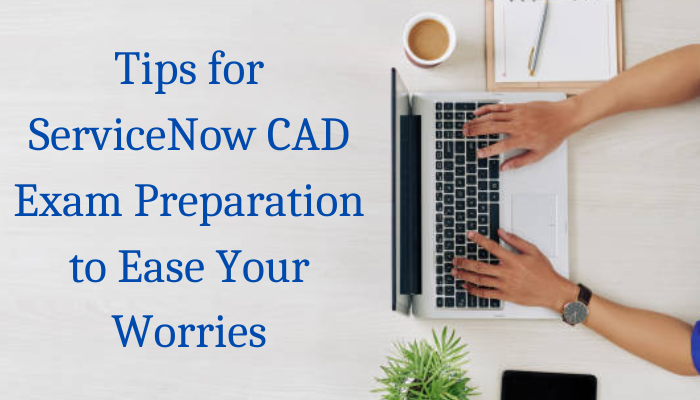 Smart Self-Study Tips To Crack ServiceNow CAD Exam