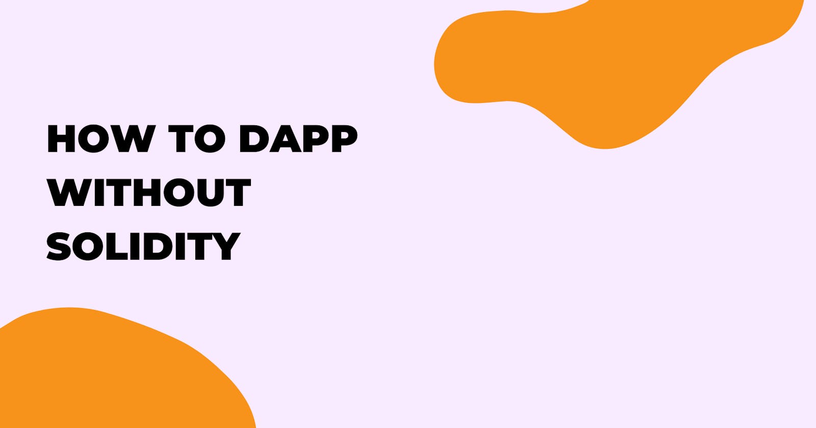 How to DApp without Solidity