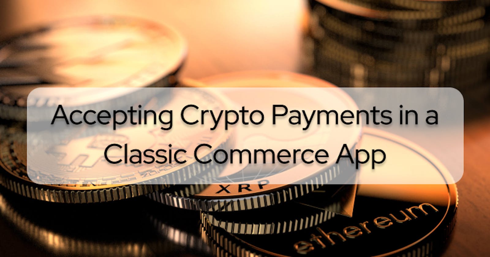Accepting Crypto Payments in a Classic Commerce App