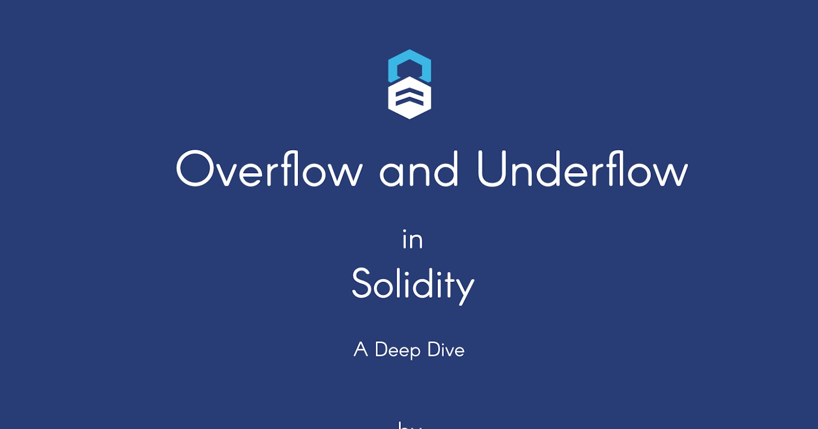 Overflow and Underflow in Solidity: A Deep Dive