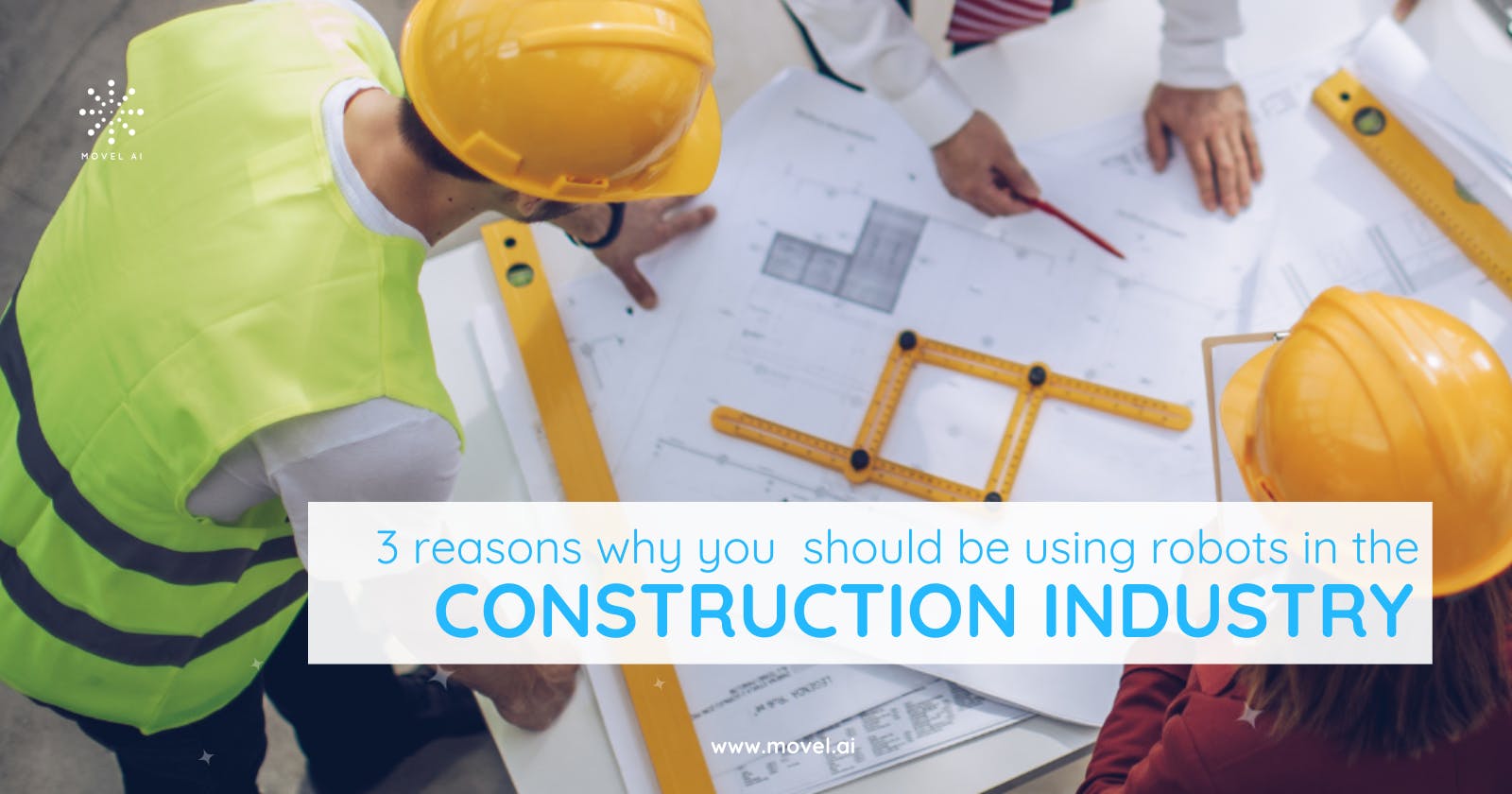 3 Reasons Why You Should be Using Robots in the Construction Industry