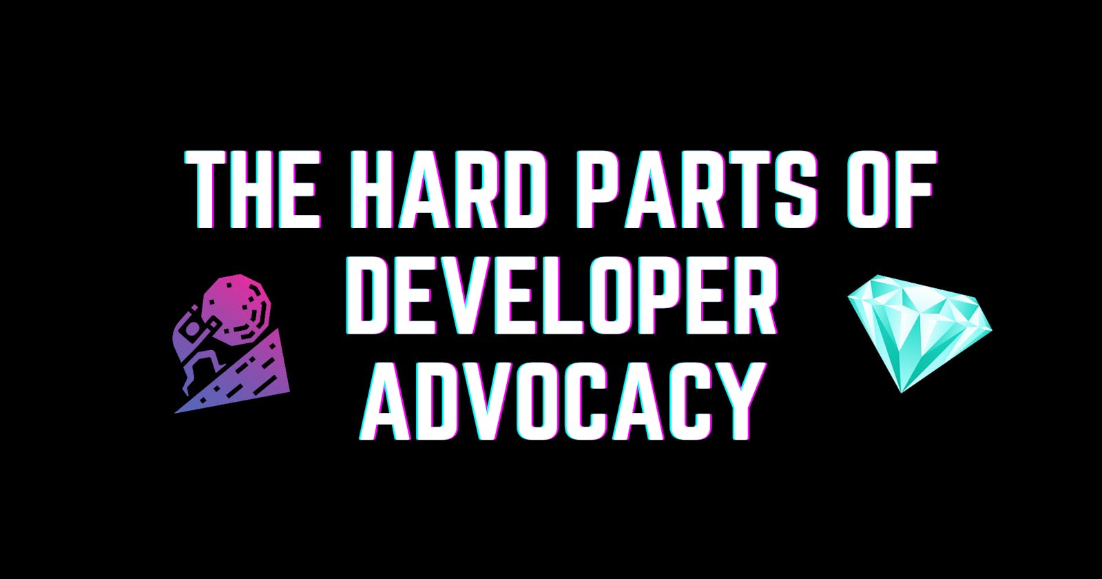 The Hard Parts of Developer Advocacy