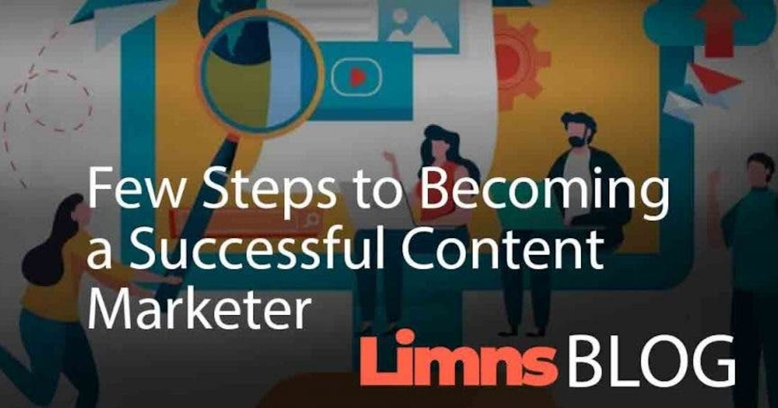 Few steps to becoming a successful content marketer