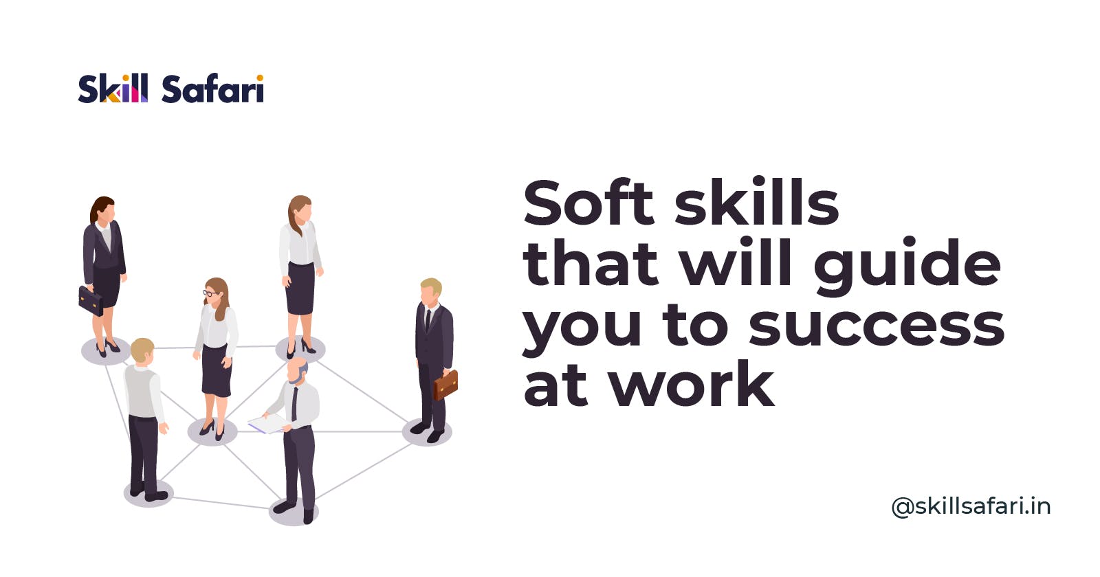 Soft skills that will guide you to success at work