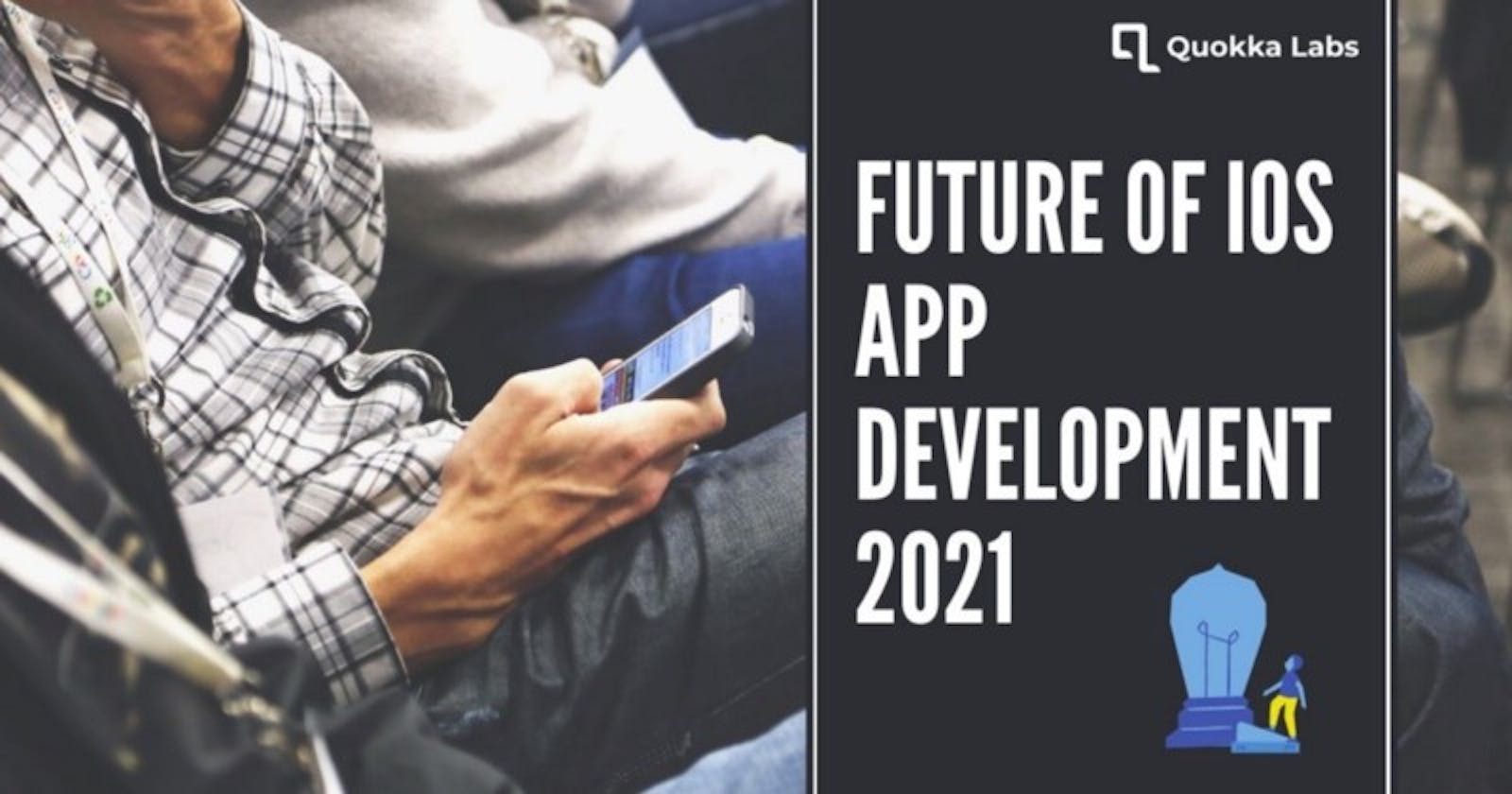Future of iOS App Development 2021
