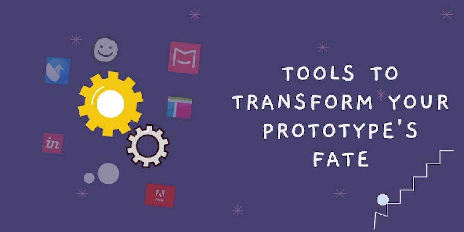 8 Tools To Transform Your Prototype’s Fate
