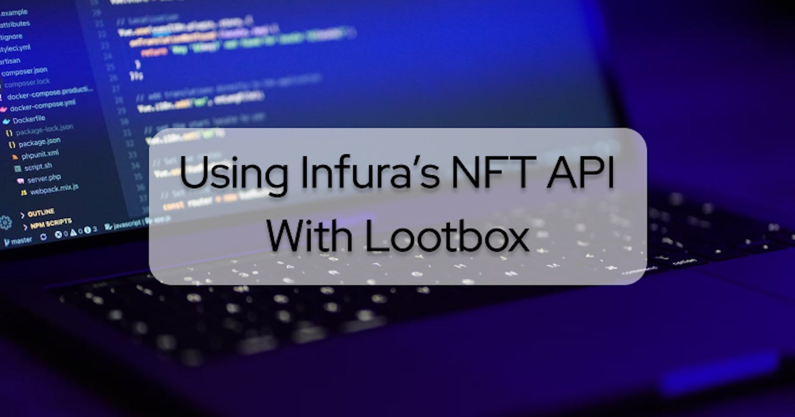 Using Infura’s NFT API With Lootbox