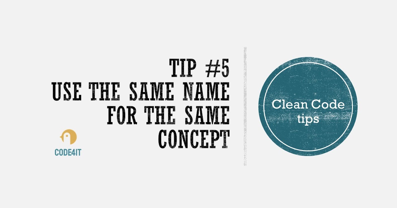 Clean code tip: use the same name for the same concept