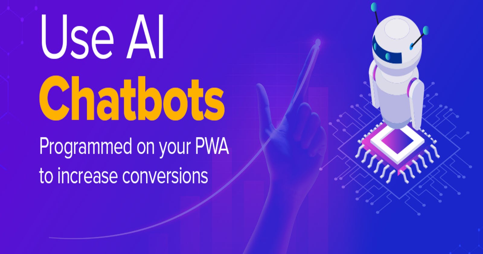Use AI Chatbots Programmed on Your PWA to Increase Conversions