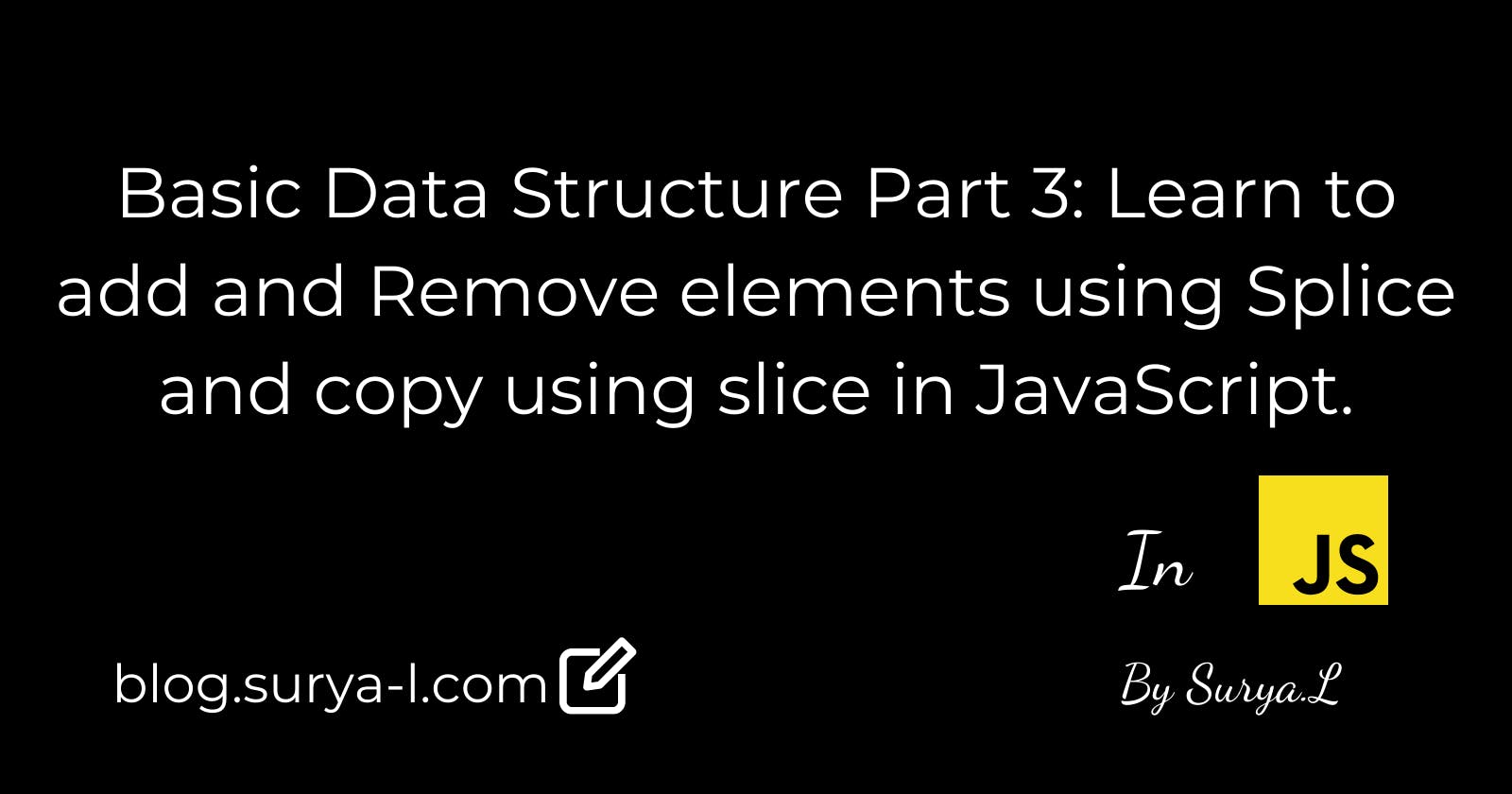 Basic Data Structure Part 3: Learn to add and Remove elements using Splice and copy using slice in JavaScript.