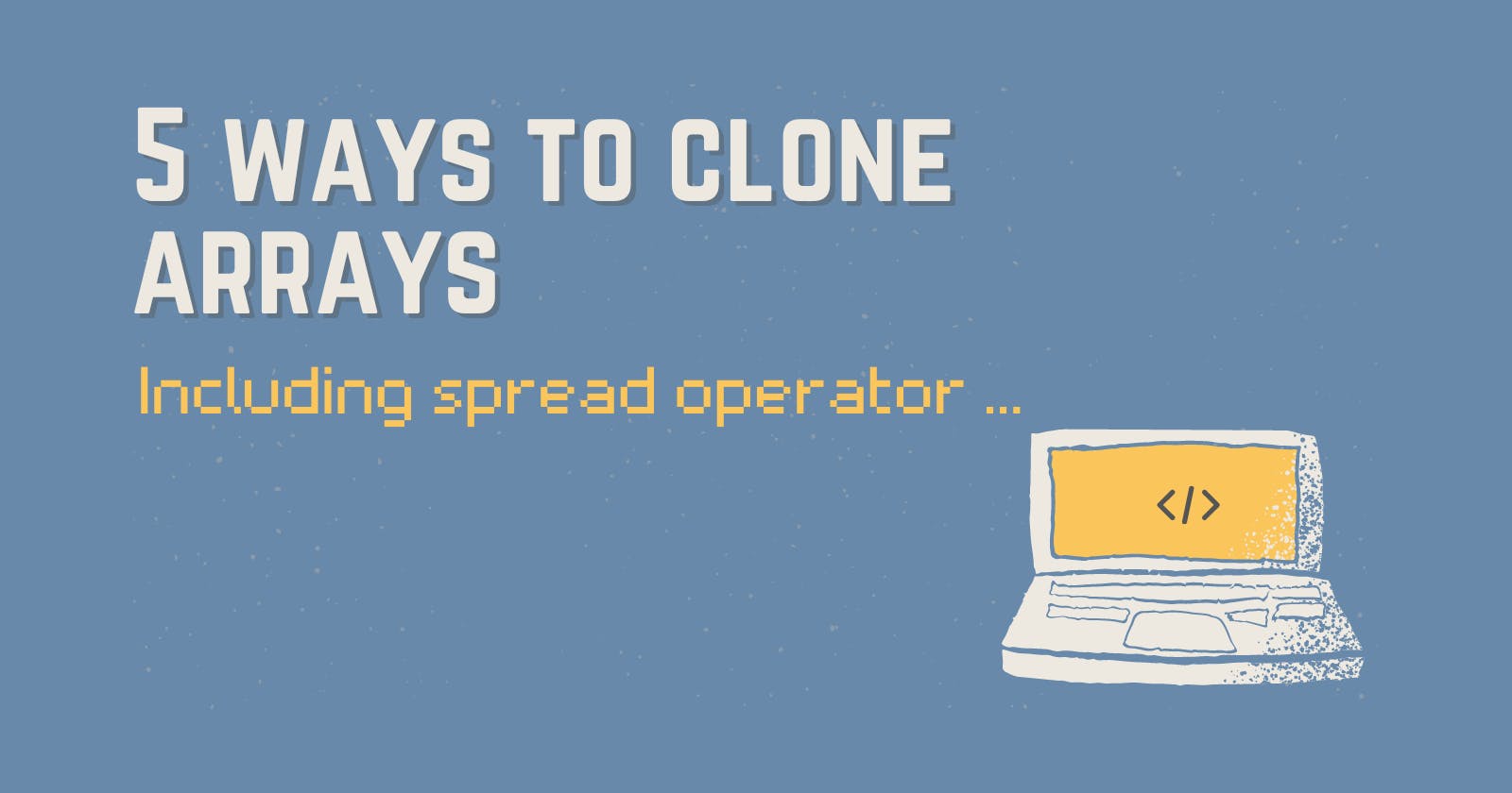 5 Ways To Clone an Array in Javascript