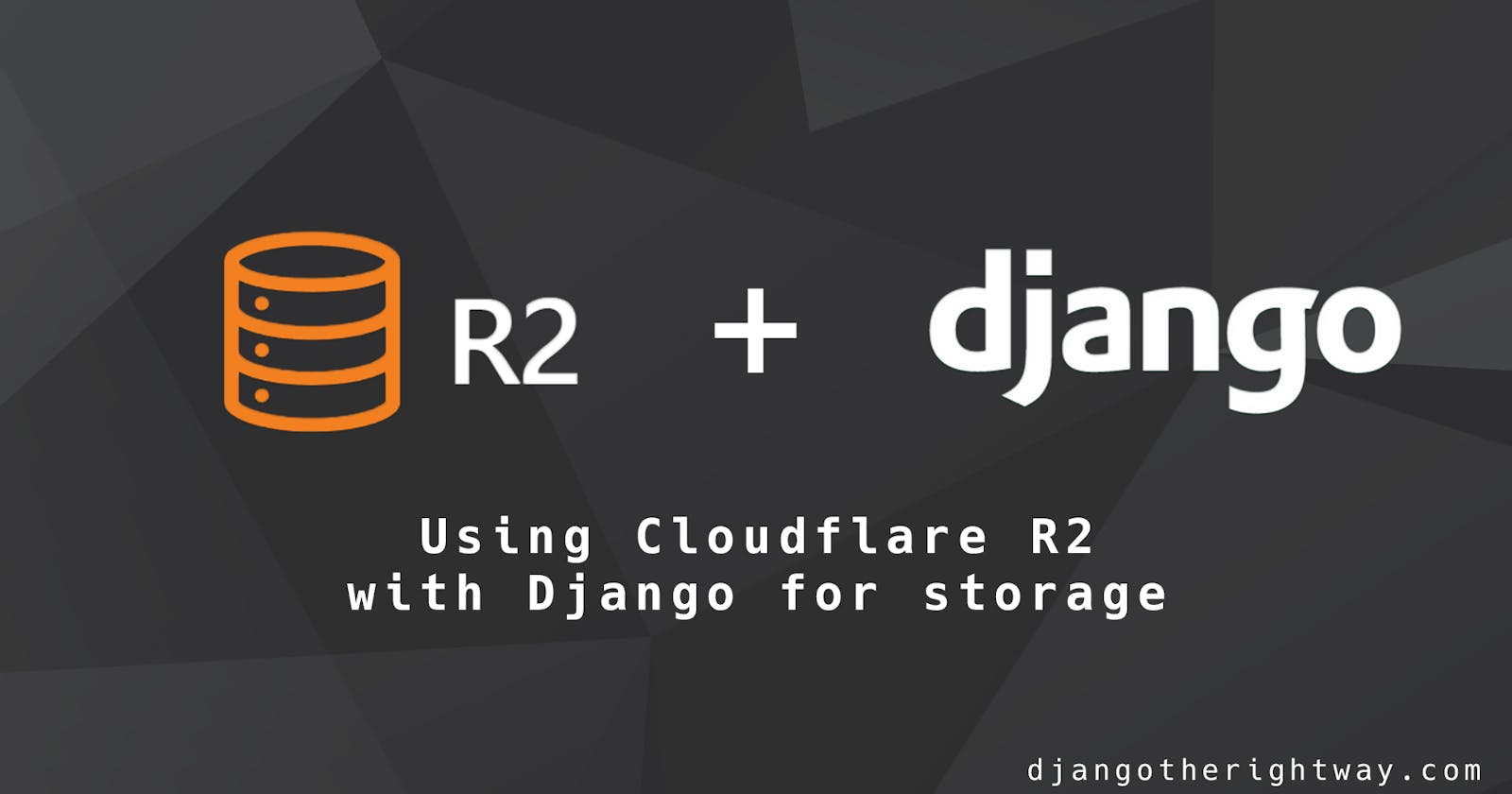Using Cloudflare R2 with Django for storage